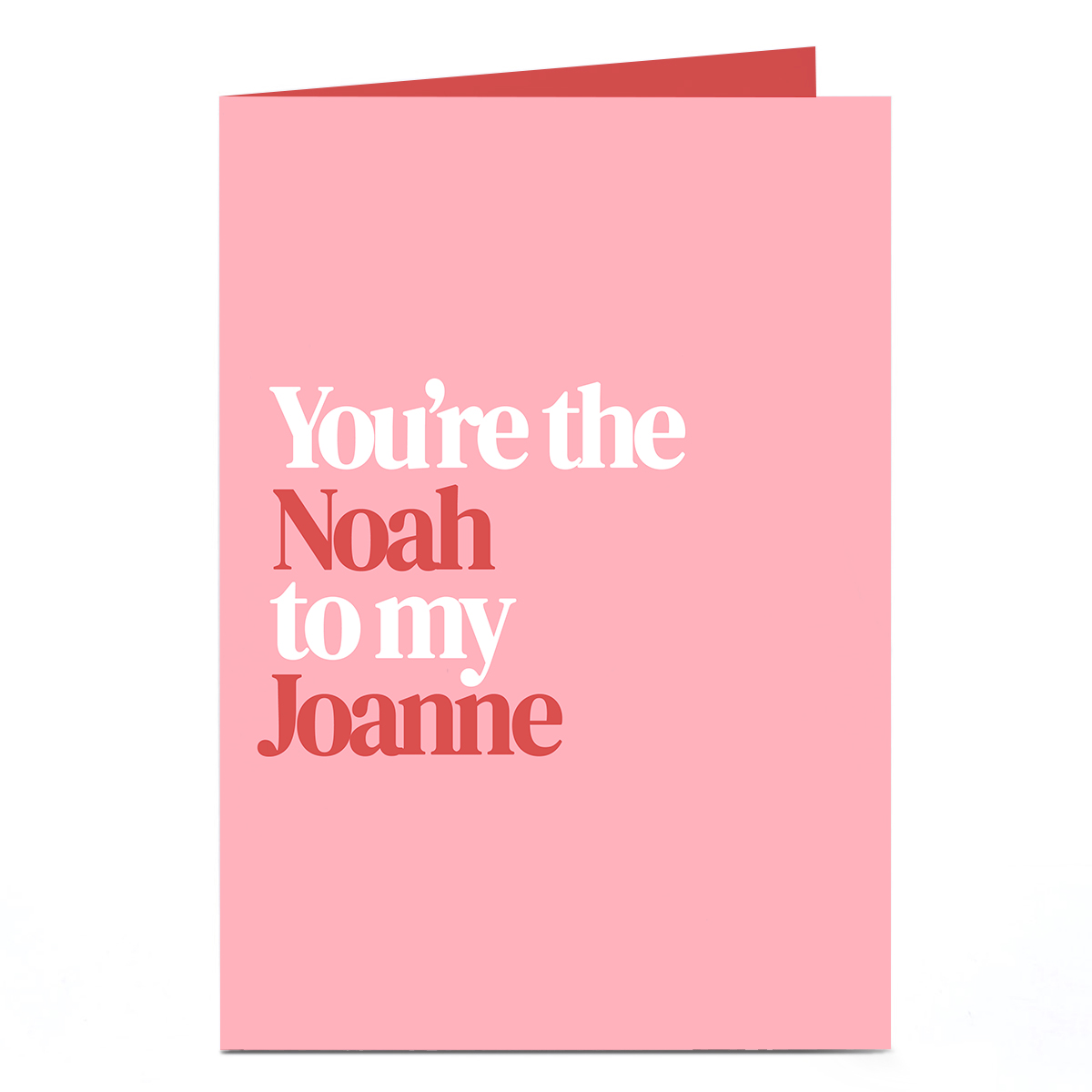 Personalised Card - The Noah to My Joanne